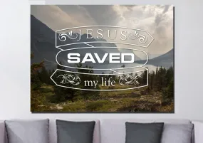 Jesus Saved My Life Wall Art Canvas Print - Christian Canvas Wall Art