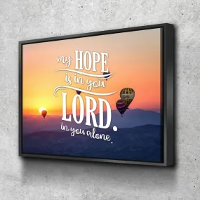 My Hope Is In You Lord In You Alone Wall Art Canvas Print - Christian Canvas Wall Art